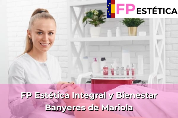FP Estética Integral y Bienestar en Banyeres de Mariola