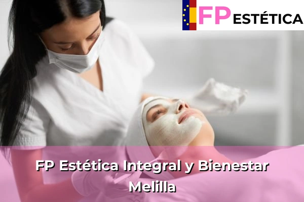 Técnico Superior en Estética Integral y Bienestar 17 FP Estética Integral y Bienestar en Melilla