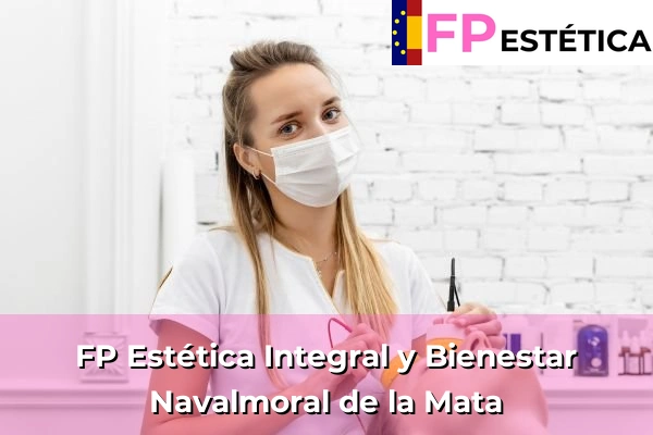 FP Estética Integral y Bienestar en Jarandilla de la Vera 66 FP Estética Integral y Bienestar en Navalmoral de la Mata