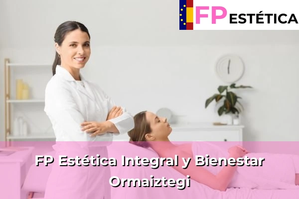 FP Estética Integral y Bienestar en Ormaiztegi